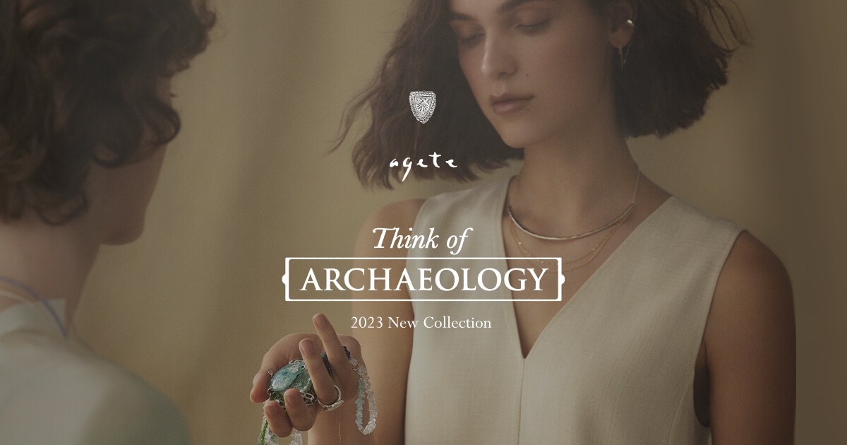 agete｜アガット ジュエリー | 2023 New Collection ーARCHAEOLOGY